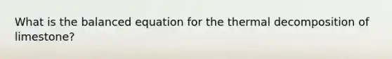 What is the balanced equation for the thermal decomposition of limestone?