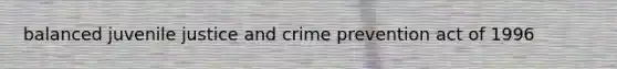 balanced juvenile justice and crime prevention act of 1996