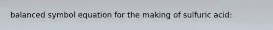 balanced symbol equation for the making of sulfuric acid: