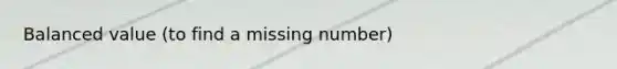 Balanced value (to find a missing number)