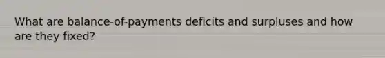 What are balance-of-payments deficits and surpluses and how are they fixed?