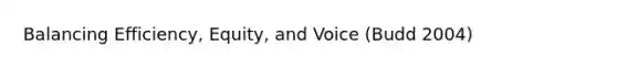 Balancing Efficiency, Equity, and Voice (Budd 2004)