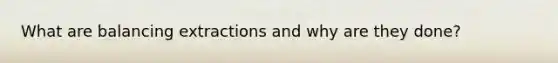 What are balancing extractions and why are they done?