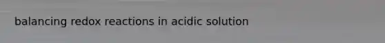 balancing redox reactions in acidic solution