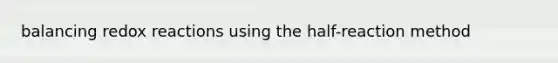 balancing redox reactions using the half-reaction method