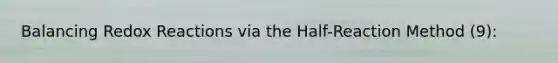 Balancing Redox Reactions via the Half-Reaction Method (9):