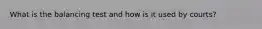 What is the balancing test and how is it used by courts?
