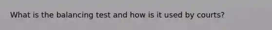What is the balancing test and how is it used by courts?