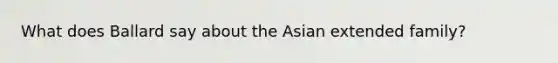 What does Ballard say about the Asian extended family?