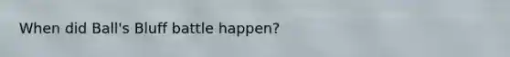 When did Ball's Bluff battle happen?