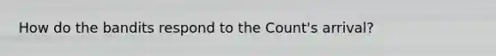 How do the bandits respond to the Count's arrival?