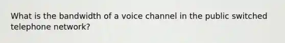 What is the bandwidth of a voice channel in the public switched telephone network?