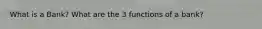 What is a Bank? What are the 3 functions of a bank?