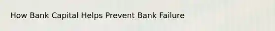 How Bank Capital Helps Prevent Bank Failure