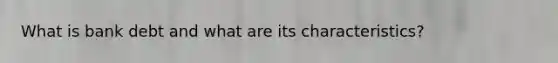What is bank debt and what are its characteristics?