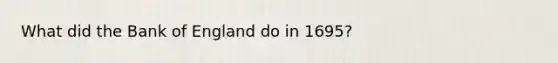 What did the Bank of England do in 1695?