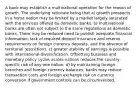 A bank may establish a multinational operation for the reason of growth. The underlying rationale being that a) growth prospects in a home nation may be limited by a market largely saturated with the services offered by domestic banks. b) multinational banks are often not subject to the same regulations as domestic banks. There may be reduced need to publish adequate financial information, lack of required deposit insurance and reserve requirements on foreign currency deposits, and the absence of territorial restrictions. c) greater stability of earnings is possible with international diversification. Offsetting business and monetary policy cycles across nations reduces the country-specific risk of any one nation. d) by maintaining foreign branches and foreign currency balances, banks may reduce transaction costs and foreign exchange risk on currency conversion if government controls can be circumvented.