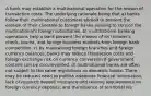 A bank may establish a multinational operation for the reason of transaction costs. The underlying rationale being that a) banks follow their multinational customers abroad to prevent the erosion of their clientele to foreign banks seeking to service the multinational's foreign subsidiaries. b) multinational banking operations help a bank prevent the erosion of its traveler's check, tourist, and foreign business markets from foreign bank competition. c) by maintaining foreign branches and foreign currency balances, banks may reduce transaction costs and foreign exchange risk on currency conversion if government controls can be circumvented. d) multinational banks are often not subject to the same regulations as domestic banks. There may be reduced need to publish adequate financial information, lack of required deposit insurance and reserve requirements on foreign currency deposits, and the absence of territorial res