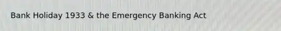 Bank Holiday 1933 & the Emergency Banking Act