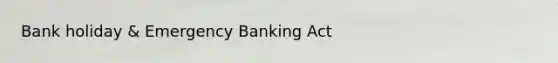 Bank holiday & Emergency Banking Act