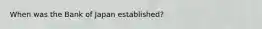 When was the Bank of Japan established?