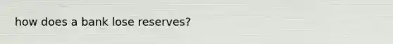 how does a bank lose reserves?