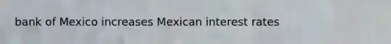 bank of Mexico increases Mexican interest rates