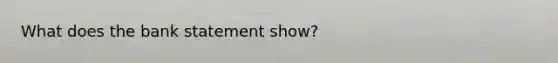 What does the bank statement show?