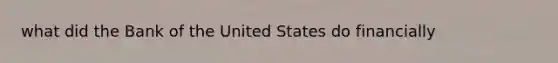 what did the Bank of the United States do financially