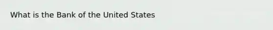 What is the Bank of the United States