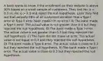 A bank wants to know if the enrollment on their website is above​ 30% based on a small sample of customers. They test Ho: p = 0.3 vs. Ha: p > 0.3 and reject the null hypothesis. Later they find out that actually​ 28% of all customers enrolled. Has a Type I error or Type II error been made? Or no error? A) The bank made a Type II error. The actual value is not greater than 0.3 but they rejected the null hypothesis. B) The bank made a Type I error. The actual value is not greater than 0.3 but they rejected the null hypothesis. C) The bank did not make an error. The actual value is not equal to 0.3 and they rejected the null hypothesis. D) The bank made a Type II error. The actual value is close to 0.3 but they rejected the null hypothesis. E) The bank made a Type I error. The actual value is close to 0.3 but they rejected the null hypothesis.