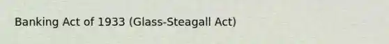 Banking Act of 1933 (Glass-Steagall Act)