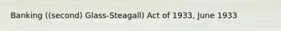 Banking ((second) Glass-Steagall) Act of 1933, June 1933