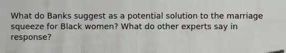 What do Banks suggest as a potential solution to the marriage squeeze for Black women? What do other experts say in response?