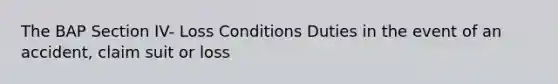 The BAP Section IV- Loss Conditions Duties in the event of an accident, claim suit or loss