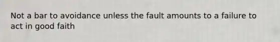 Not a bar to avoidance unless the fault amounts to a failure to act in good faith