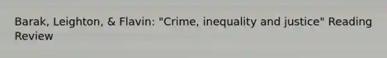 Barak, Leighton, & Flavin: "Crime, inequality and justice" Reading Review