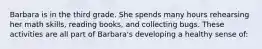 Barbara is in the third grade. She spends many hours rehearsing her math skills, reading books, and collecting bugs. These activities are all part of Barbara's developing a healthy sense of: