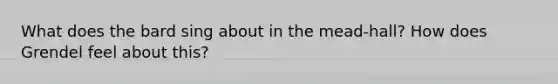 What does the bard sing about in the mead-hall? How does Grendel feel about this?