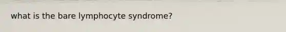 what is the bare lymphocyte syndrome?