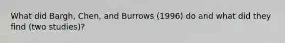 What did Bargh, Chen, and Burrows (1996) do and what did they find (two studies)?