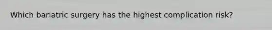 Which bariatric surgery has the highest complication risk?