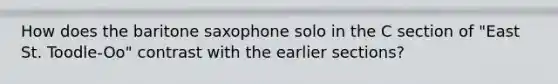 How does the baritone saxophone solo in the C section of "East St. Toodle-Oo" contrast with the earlier sections?