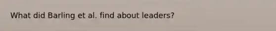 What did Barling et al. find about leaders?