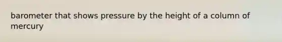 barometer that shows pressure by the height of a column of mercury