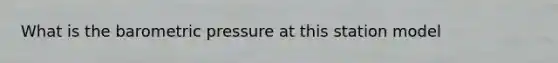What is the barometric pressure at this station model