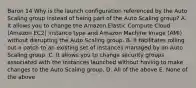 Baron 14 Why is the launch configuration referenced by the Auto Scaling group instead of being part of the Auto Scaling group? A. It allows you to change the Amazon Elastic Compute Cloud (Amazon EC2) instance type and Amazon Machine Image (AMI) without disrupting the Auto Scaling group. B. It facilitates rolling out a patch to an existing set of instances managed by an Auto Scaling group. C. It allows you to change security groups associated with the instances launched without having to make changes to the Auto Scaling group. D. All of the above E. None of the above