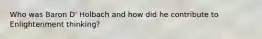 Who was Baron D' Holbach and how did he contribute to Enlightenment thinking?