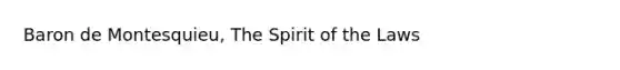 Baron de Montesquieu, The Spirit of the Laws