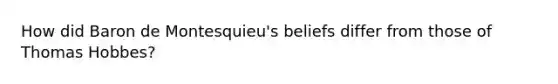 How did Baron de Montesquieu's beliefs differ from those of Thomas Hobbes?